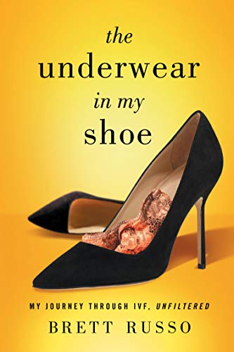 The Underwear in My Shoe: My Journey Through IVF, Unfiltered on Kindle