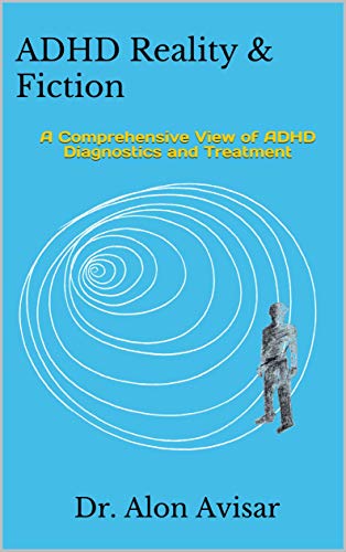 ADHD Reality & Fiction: A Comprehensive View of ADHD Diagnostics and Treatment on Kindle