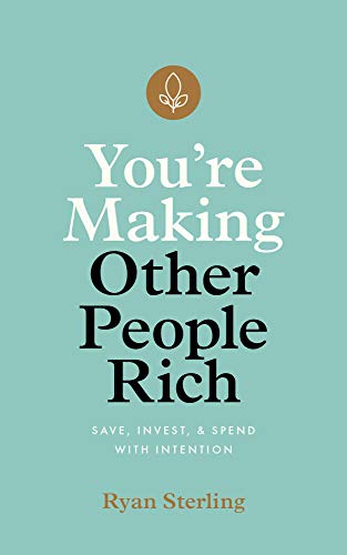 You're Making Other People Rich: Save, Invest, and Spend with Intention on Kindle