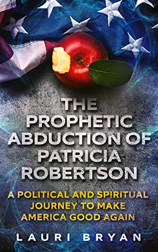 The Prophetic Abduction Of Patricia Robertson on Kindle