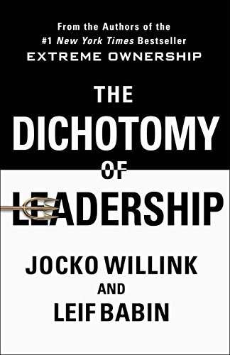 The Dichotomy of Leadership: Balancing the Challenges of Extreme Ownership to Lead and Win on Kindle