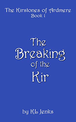 The Breaking of the Kir (The Kirstones of Ardmere Book 1) on Kindle