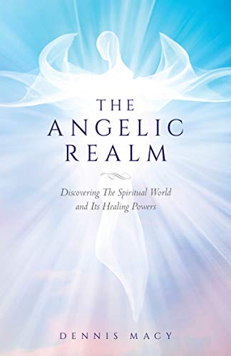 The Angelic Realm: Discovering The Spiritual World and Its Healing Powers on Kindle