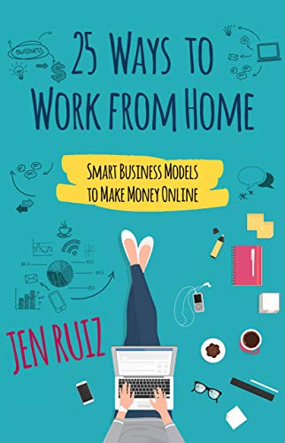 25 Ways to Work From Home: Smart Business Models to Make Money Online on Kindle