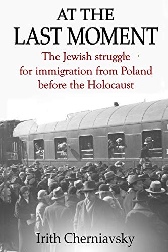 At the Last Moment: The Jewish Struggle for Emigration from Poland before the Holocaust on Kindle