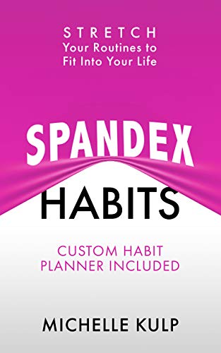 Spandex Habits: Stretch Your Routines to Fit Into Your Life, Custom Habit Planner Included on Kindle