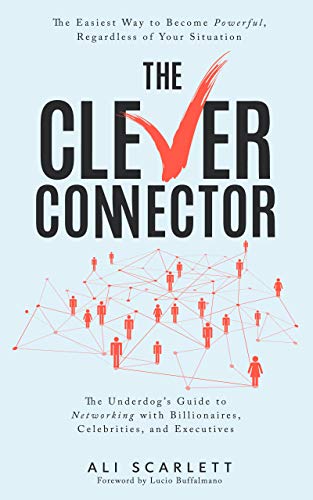 The Clever Connector: The Easiest Way to Become Powerful, Regardless of Your Situation on Kindle