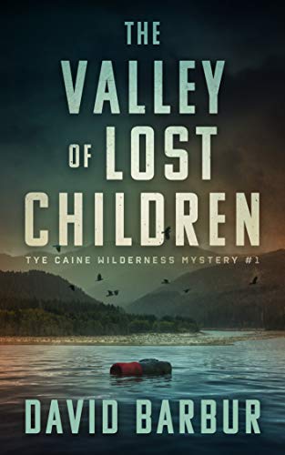 The Valley Of Lost Children (Tye Caine Wilderness Mysteries Book 1) on Kindle