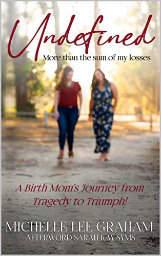 Undefined: More than the Sum of my Losses: A Birth Mom's Journey from Tragedy to Triumph! on Kindle