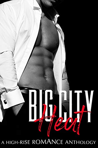 Big City Heat: A High-Rise Romance Anthology (A Steamy Contemporary Romance Box Set) on Kindle