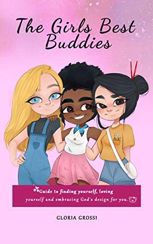 The Girls Best Buddies: Guide to finding yourself, loving yourself and embracing God's design for you. on Kindle