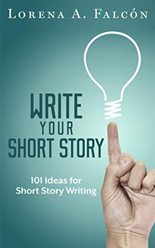 Write Your Short Story: 101 Ideas for Short Story Writing on Kindle