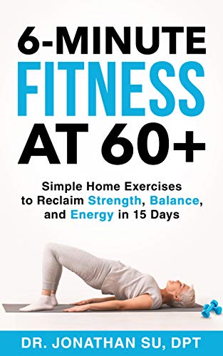 6-Minute Fitness at 60+: Simple Home Exercises to Reclaim Strength, Balance, and Energy in 15 Days on Kindle