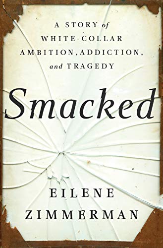 Smacked: A Story of White-Collar Ambition, Addiction, and Tragedy on Kindle