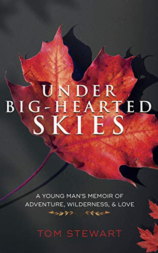 Under Big-Hearted Skies: A Young Man's Memoir of Adventure, Wilderness, & Love on Kindle
