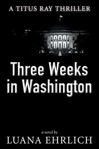 Three Weeks in Washington: A Titus Ray Thriller on Kindle