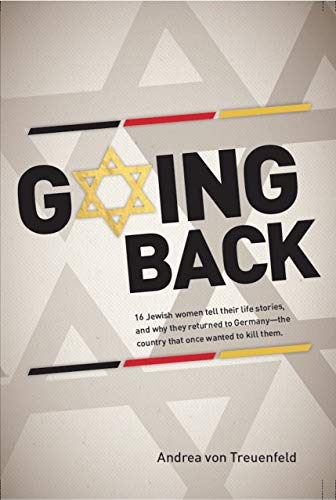 Going Back: 16 Jewish Women Tell Their Life Stories and Why They Returned to Germany on Kindle