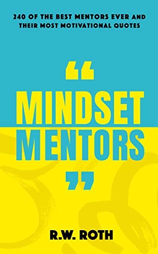 Mindset Mentors: 240 of the Best Mentors Ever and Their Most Motivational Quotes on Kindle