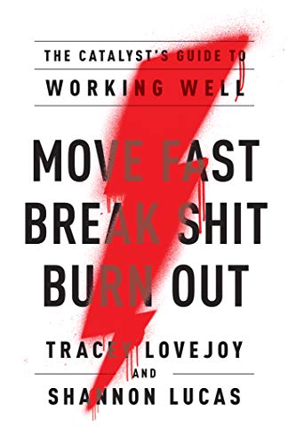Move Fast. Break Sh*t. Burn Out.: The Catalyst’s Guide to Working Well on Kindle