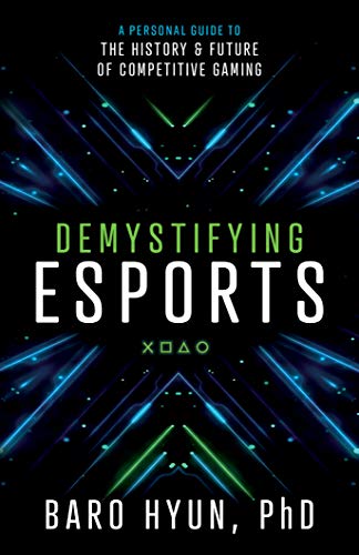 Demystifying Esports: A Personal Guide to the History and Future of Competitive Gaming on Kindle