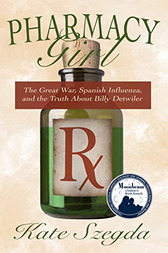 Pharmacy Girl: The Great War, Spanish Influenza, and the Truth about Billy Detwiler on Kindle