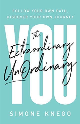 The Extraordinary UnOrdinary You: Follow Your Own Path, Discover Your Own Journey on Kindle