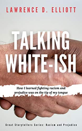 Talking White-ish: How I Learned Fighting Racism and Prejudice Was On The Tip Of My Tongue (Great Storytellers Series: Racism and Prejudice) on Kindle