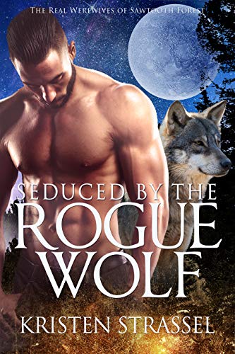 Seduced by the Rogue Wolf (The Real Werewives of Sawtooth Forest Book 4) on Kindle