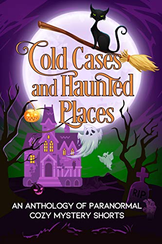 Cold Cases and Haunted Places: A Halloween Anthology of Paranormal Cozy Mystery Shorts on Kindle