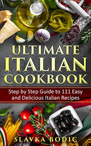 Ultimate Italian Cookbook: Step by Step Guide to 111 Easy and Delicious Italian Recipes (World Cuisines Book 3) on Kindle