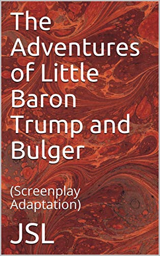 The Adventures of Little Baron Trump and Bulger (Screenplay Adaptation) on Kindle