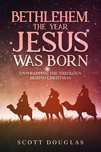 Bethlehem, the Year Jesus Was Born: Unwrapping the Theology Behind Christmas (Organic Faith Book 2) on Kindle