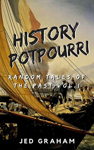 History Potpourri: Random Tales of the Past Volume I on Kindle