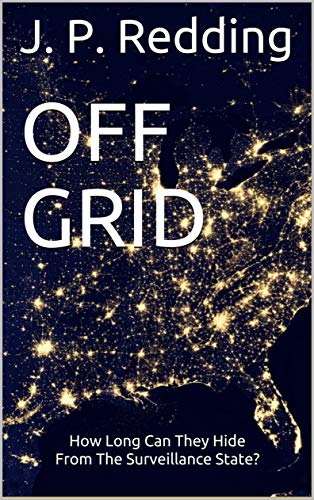 Off Grid: How Long Can They Hide From The Surveillance State? on Kindle