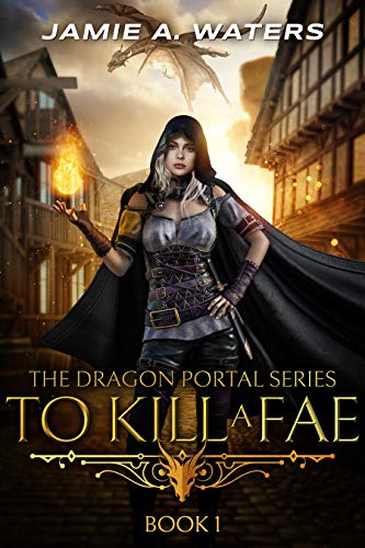 To Kill a Fae (The Dragon Portal Book 1) on Kindle