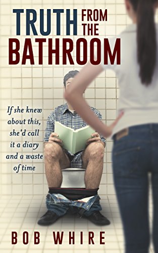 Truth From the Bathroom: If she knew about this, she'd call it a diary and a waste of time. on Kindle