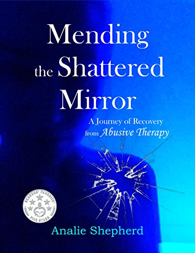 Mending the Shattered Mirror: A Journey of Recovery from Abusive Therapy on Kindle
