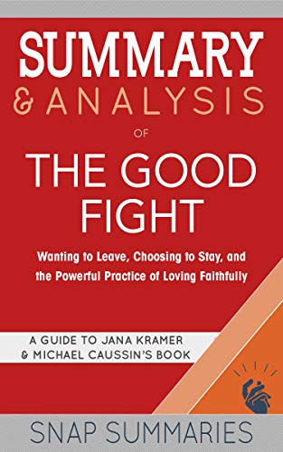 Summary & Analysis of The Good Fight: Wanting to Leave, Choosing to Stay, and the Powerful Practice for Loving Faithfully on Kindle