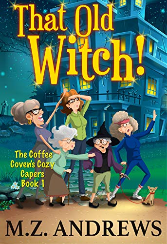 That Old Witch! (The Coffee Coven's Cozy Capers Book 1) on Kindle