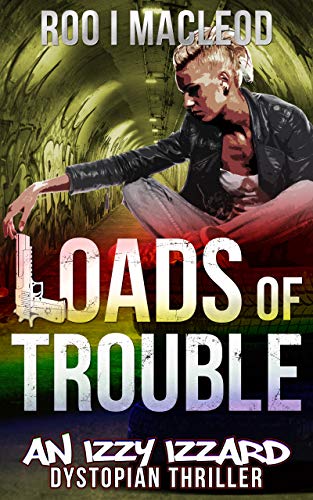 Loads of Trouble: An Izzy Izzard Dystopian Thriller on Kindle