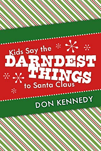 Kids Say the Darndest Things to Santa Claus: 25 Years of Santa Stories on Kindle