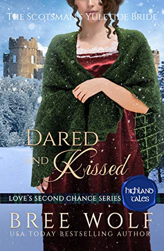 Dared & Kissed: The Scotsman's Yuletide Bride (Love's Second Chance: Highland Tales Book 2) on Kindle