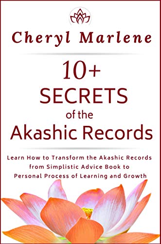 10+ Secrets of the Akashic Records: Learn How to Transform the Akashic Records from Simplistic Advice Book to Personal Process of Learning and Growth on Kindle