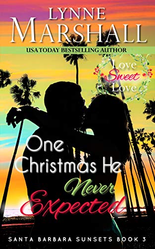 One Christmas He Never Expected (Santa Barbara Sunsets Book 3) on Kindle