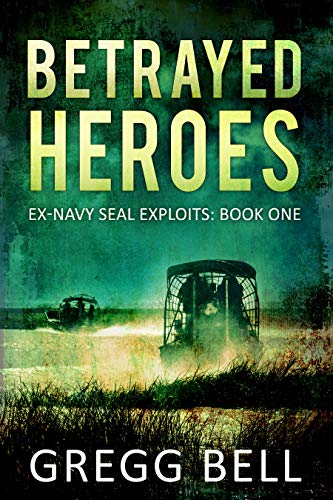 Betrayed Heroes (Ex-Navy SEAL Exploits Book 1) on Kindle