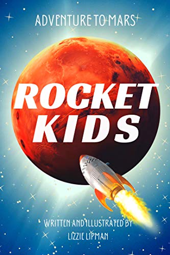 Adventure to Mars: Rocket Kids (Earth's Youngest Explorers Discover the Galaxy Book 1) on Kindle