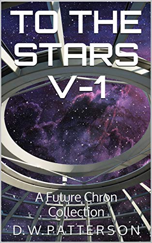 To The Stars V-1: A Future Chron Collection on Kindle