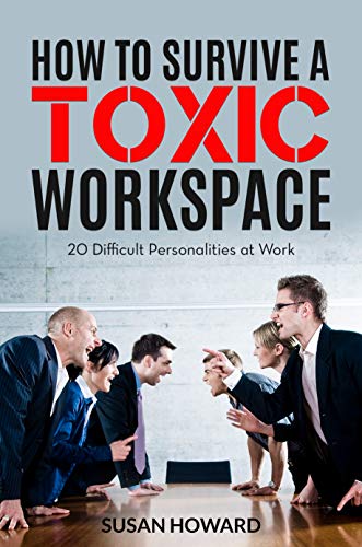 How To Survive a Toxic Workspace: 20 Difficult Personalities at Work on Kindle