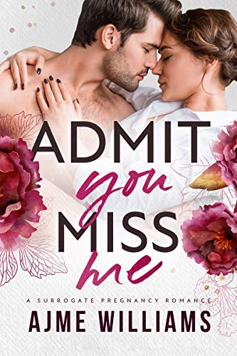 Admit You Miss Me: A Surrogate Pregnancy Romance (Irresistible Billionaires Book 1) on Kindle