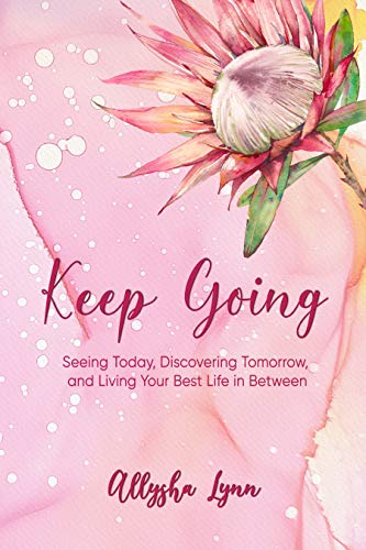 Keep Going: Seeing Today, Discovering Tomorrow, and Living Your Best Life in Between on Kindle
